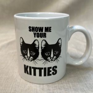 Fun Cat Mug. “Show Me Your Kitties”